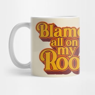 Blame It All On My Roots Mug